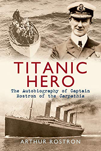 Titanic Hero: The Autobiography of Captain Rostron of the Carpathia von Amberley Publishing